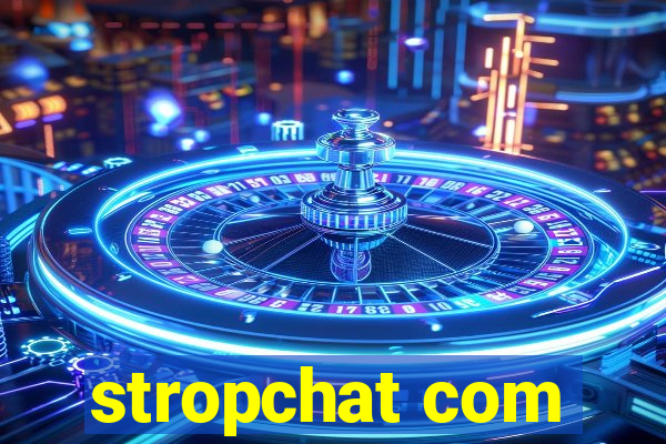 stropchat com